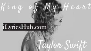 King Of My Heart Lyrics Taylor Swift Song Lyrics Ilyricshub