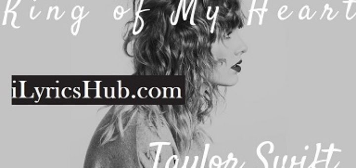 King of My Heart Lyrics - Taylor Swift