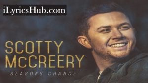 Seasons Change Lyrics - Scotty McCreery 