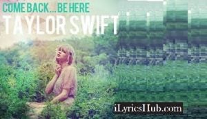 Come Back Be Here Lyrics - Taylor Swift 