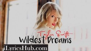 Wildest Dreams Lyrics - Taylor Swift 