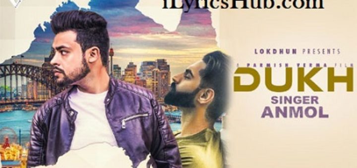 Dukh Lyrics - Anmol, Parmish Verma