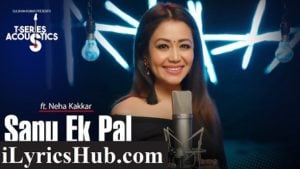 Sanu Ek Pal Lyrics - Neha Kakkar, Tony Kakkar