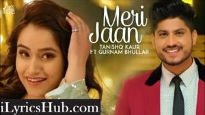 Meri Jaan Lyrics -Tanishq Kaur Ft. Gurnam Bhullar