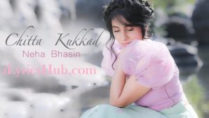 Chitta Kukkad Lyrics - Neha Bhasin