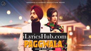 Pagg Wala Lyrics - Gurpartap, Preet Hundal