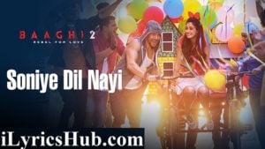 Soniye Dil Nayi Lyrics Baaghi 2 | Ankit Tiwari, Shruti Pathak