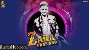 Zara Paas Aao Lyrics - Millind Gaba Ft. Xeena