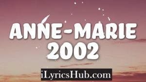 2002 Lyrics - Anne-Marie 