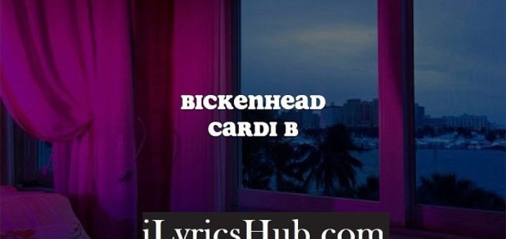Bickenhead Lyrics - Cardi B