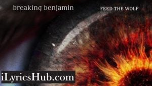 Feed the Wolf Lyrics - Breaking Benjamin 