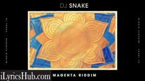 Magenta Riddim Lyrics - DJ Snake 