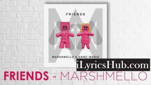FRIENDS Lyrics - Marshmello, Anne Marie