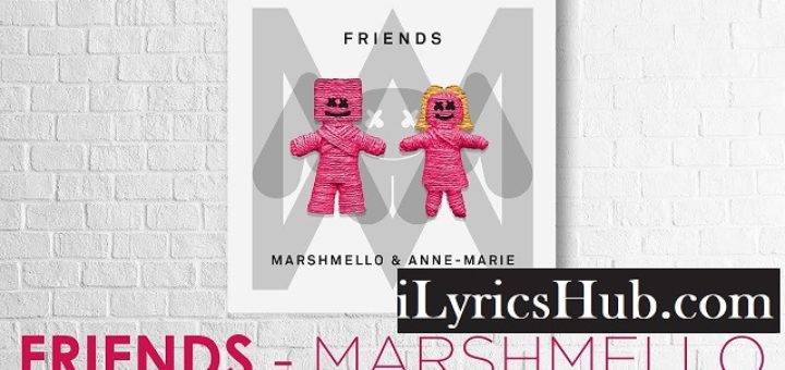 FRIENDS Lyrics - Marshmello, Anne Marie