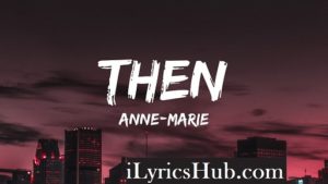 Then Lyrics - Anne Marie 