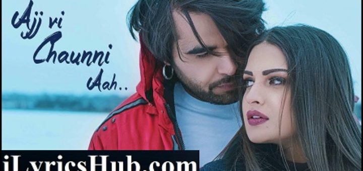 Ajj Vi Chaunni Aah Lyrics - Ninja Ft. Himanshi Khurana