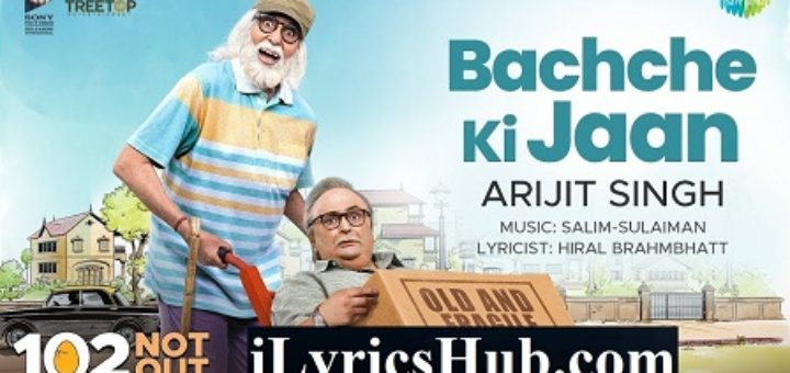 Bachche Ki Jaan Lyrics - 102 Not Out | Arijit Singh