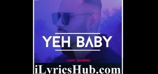 Yeh Baby Lyrics - Garry Sandhu