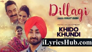 Dillagi Lyrics - Ranjit Bawa, Khido Khundi