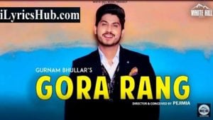 Gora Rang Lyrics - Gurnam Bhullar