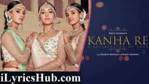 Kanha Re Lyrics - Neeti Mohan, Shakti Mohan