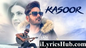 Kasoor Lyrics - Ladi Singh, Bunty Bhullar