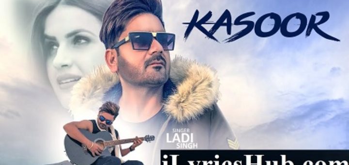 Kasoor Lyrics - Ladi Singh, Bunty Bhullar