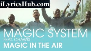 Magic In The Air Lyrics - Magic System Ft. Chawki