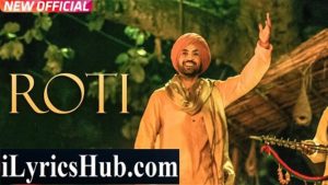 Roti Lyrics - Sajjan Singh Rangroot | Diljit Dosanjh