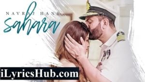 Sahara Lyrics - Navraj Hans Ft. Swati Mehra