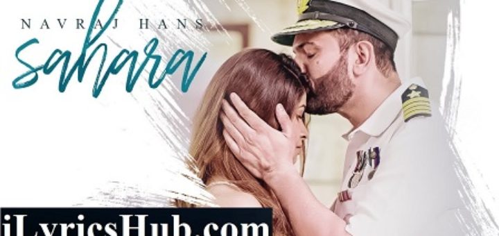 Sahara Lyrics - Navraj Hans Ft. Swati Mehra