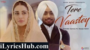 Tere Vaastey Lyrics - Satinder Sartaaj Ft. Nargis Fakhri