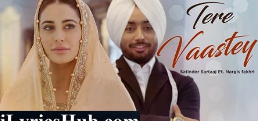 Tere Vaastey Lyrics - Satinder Sartaaj Ft. Nargis Fakhri