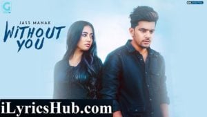 Without You Lyrics - Jass Manak, Satti Dhillon