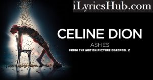 Ashes Lyrics - Celine Dion