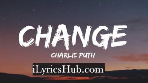 Change Lyrics - Charlie Puth | Ft. James Taylor |