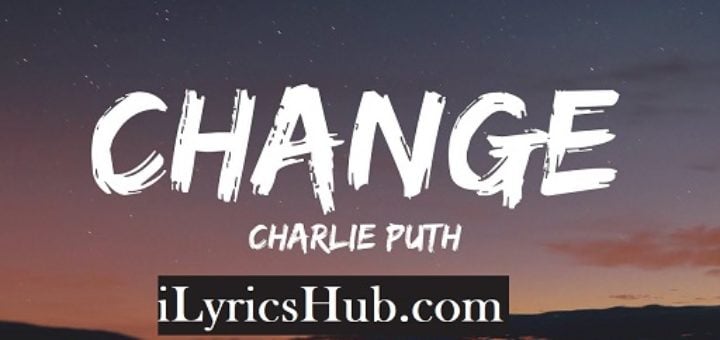 Change Lyrics - Charlie Puth | Ft. James Taylor |