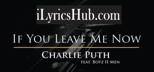 If You Leave Me Now Lyrics - Charlie Puth | Ft. Boyz II Men |