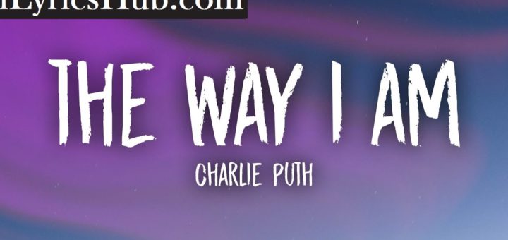 The Way I Am Lyrics - Charlie Puth