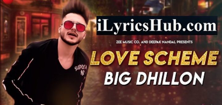 Love Scheme Lyrics - Big Dhillon