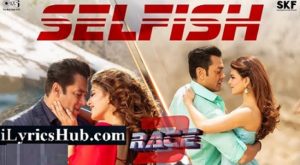 Selfish Lyrics - Race 3 | Salman Khan, Bobby, Jacqueline