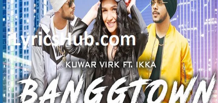 Banggtown Lyrics - Kuwar Virk Ft. Ikka