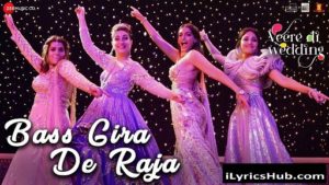 Bass Gira De Raja Lyrics - Veere Di Wedding 