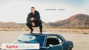 Lose It Lyrics - Kane Brown