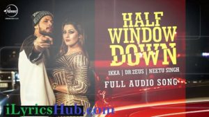 Half Window Down Lyrics Dhol Mix | Ikka | Neetu Singh | Dr Zeus 