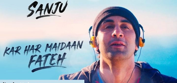 Kar Har Maidaan Fateh Lyrics - Sanju | Ranbir Kapoor | Shreya Ghoshal