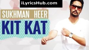 Kit Kat Lyrics - Sukhman | Desi Crew 