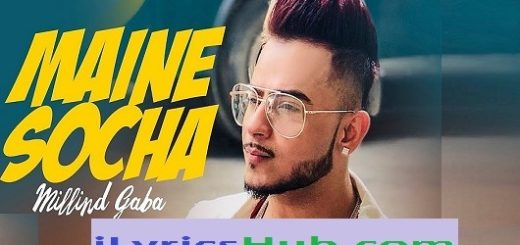 Maine Socha Lyrics - Millind Gaba