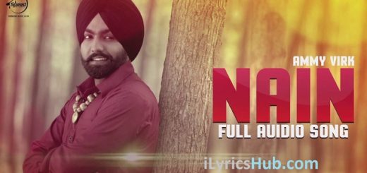 Nain Lyrics - Ammy Virk, Gurlez Akhtar