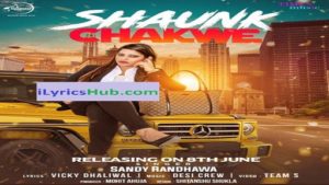 Shaunk Chakwe Lyrics - Sandy Randhawa | Desi Crew 